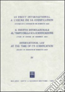 Il diritto internazionale al tempo della sua codificazione. Studi in onore di Roberto Ago (4) libro