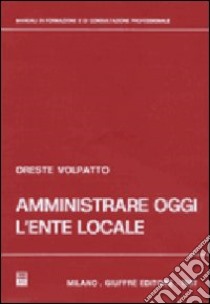 Amministrare oggi l'ente locale libro di Volpatto Oreste