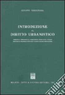 Introduzione al diritto urbanistico. Ambiente, urbanistica, territorio, paesaggio, parchi, proprietà, proprietà edilizia, pianificazione urbanistica libro di Torregrossa Giovanni