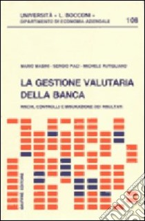 La gestione valutaria della banca. Rischi, controlli e misurazioni dei risultati libro di Masini Mario - Paci Sergio - Rutigliano Michele