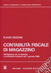 Contabilità fiscale di magazzino. Obbligatoria per le imprese a contabilità ordinaria dal 1 gennaio 1989 libro di Dezzani Flavio