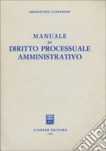 Manuale di diritto processuale amministrativo libro di Cassarino Sebastiano