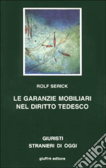 Le garanzie mobiliari nel diritto tedesco libro di Serick Rolf