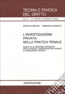 L'investigazione privata nella pratica penale. Guida alla indagine difensiva per avvocati, investigatori privati e consulenti tecnici libro di Stefani Eraldo - Di Donato Fabrizio