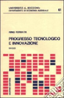 Progresso tecnologico e innovazione libro di Ferrata Rino