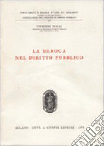 La deroga nel diritto pubblico libro di Italia Vittorio