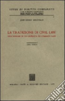 Tradizione del «Civil law» nell'analisi di un giurista di «Common law» (La) libro di Merryman John H.