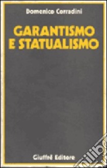 Garantismo e statualismo. Le codificazioni civilistiche dell'Ottocento libro di Corradini Domenico