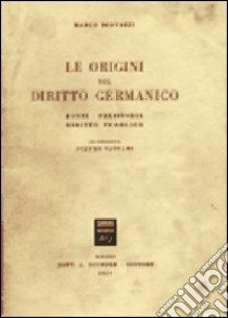 Le origini del diritto germanico. Fonti, preistoria, diritto pubblico libro di Scovazzi Marco