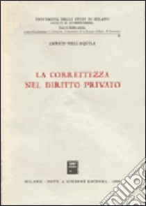 La correttezza nel diritto privato libro di Dell'Aquila Enrico