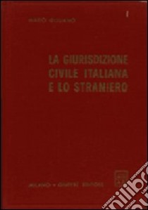 La giurisdizione civile italiana e lo straniero libro di Giuliano Mario