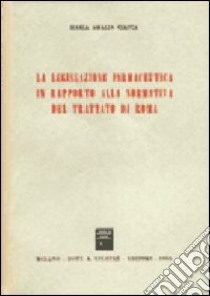 La legislazione farmaceutica in rapporto alla normativa del trattato di Roma libro di Ciasca Maria A.