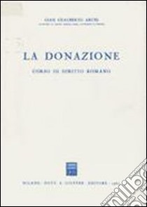 La donazione. Corso di diritto romano libro di Archi G. Gualberto