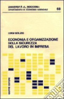 Economia e organizzazione della sicurezza del lavoro in impresa libro di Golzio Luigi