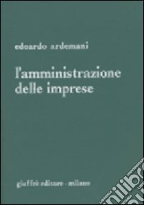 L'amministrazione delle imprese libro di Ardemani Edoardo