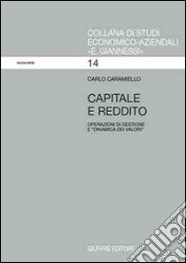 Capitale e reddito. Operazione di gestione e «Dinamica dei valori» libro di Caramiello Carlo