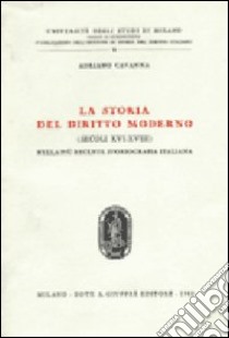 La storia del diritto moderno (secoli XVI-XVIII) nella più recente storiografia italiana libro di Cavanna Adriano