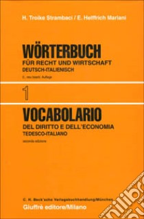 Vocabolario del diritto e dell'economia. Vol. 1: Tedesco-italiano libro di Helffrich Mariani E. - Troike Strambaci Hannelore