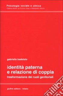 Identità paterna e relazione di coppia. Trasformazione dei ruoli genitoriali libro di Badolato Gabriella