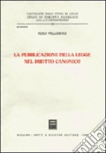 La pubblicazione della legge nel diritto canonico libro di Pellegrino Piero