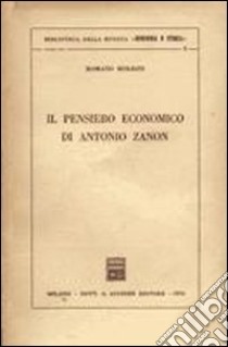 Il pensiero economico di Antonio Zanon libro di Molesti Romano