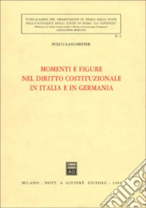 Momenti e figure nel diritto costituzionale in Italia e in Germania libro di Lanchester Fulco