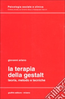 La terapia della Gestalt. Teoria, metodo e tecniche libro di Ariano Giovanni