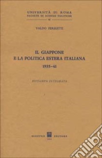 Il Giappone e la politica estera italiana (1935-1941) libro di Ferretti Valdo