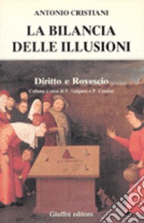 La bilancia delle illusioni libro di Cristiani Antonio