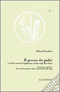 Il governo dei giudici e la lotta contro la legislazione sociale negli Stati Uniti libro di Lambert Edouard; D'Orazio R. (cur.); Mengale F. (cur.)