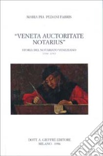 Veneta auctoritate notarius. Storia del notariato veneziano (1514-1797) libro di Pedani M. Pia