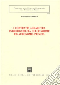 I contratti agrari tra inderogabilità delle norme ed autonomia privata libro di Giuffrida Marianna