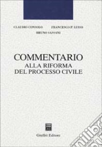 Commentario alla riforma del processo civile libro di Consolo Claudio - Luiso Francesco P. - Sassani Bruno