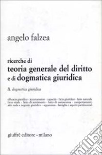 Ricerche di teoria generale del diritto e di dogmatica giuridica. Vol. 2: Dogmatica giuridica libro di Falzea Angelo