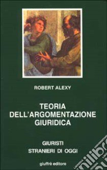 Teoria dell'argomentazione giuridica. La teoria del discorso razionale come teoria della motivazione giuridica libro di Alexy Robert