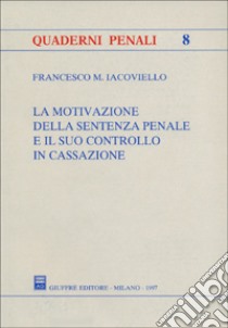 La motivazione della sentenza penale e il suo controllo in Cassazione libro di Iacoviello Francesco M.