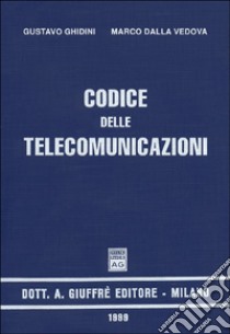 Codice delle telecomunicazioni libro di Ghidini Gustavo; Dalla Vedova Marco