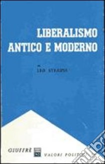 Liberalismo antico e moderno libro di Strauss Leo