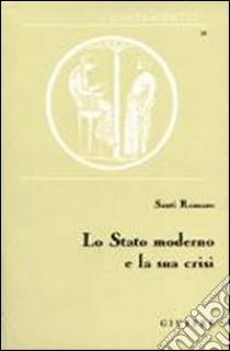 Lo stato moderno e la sua crisi. Saggi di diritto costituzionale libro di Romano Santi