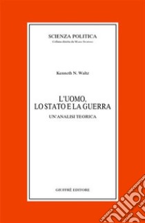 L'uomo, lo Stato e la guerra. Un'analisi teorica libro di Waltz Kenneth N.