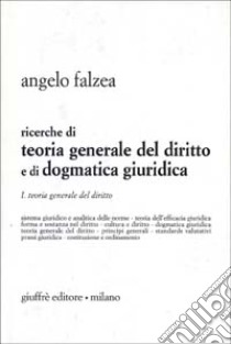 Ricerche di teoria generale del diritto e di dogmatica giuridica. Vol. 1: Teoria generale del diritto libro di Falzea Angelo