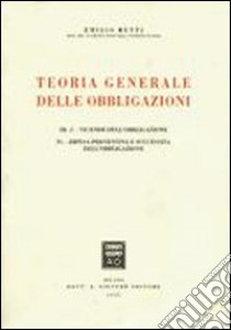 Teoria generale delle obbligazioni. Vol. 3/2: Vicende dell'Obbligazione-Difesa preventiva e successiva dell'Obbligazione libro di Betti Emilio