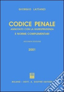 Codice penale. Annotato con la giurisprudenza e norme complementari libro di Lattanzi Giorgio