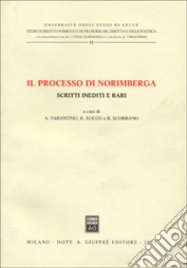 Il processo di Norimberga. Scritti inediti e rari libro di Tarantino A. (cur.); Rocco R. (cur.); Scorrano R. (cur.)