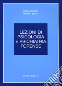 Lezioni di psicologia e psichiatria forense libro di Bandini Tullio; Lagazzi Marco