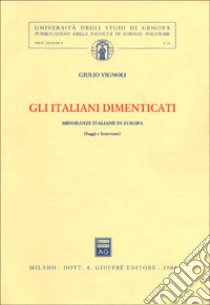 Gli italiani dimenticati. Minoranze italiane in Europa. Saggi e interventi libro di Vignoli Giulio