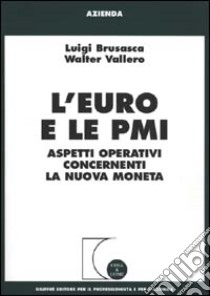 L'euro e le PMI. Aspetti operativi concernenti la nuova moneta libro di Brusasca Luigi - Vallero Walter