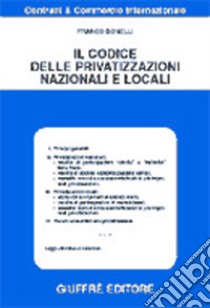 Il codice delle privatizzazioni nazionali e locali libro di Bonelli Franco