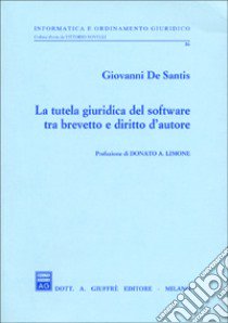 La tutela giuridica del software tra brevetto e diritto d'autore libro di De Santis Giovanni