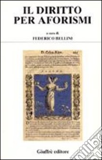 Il diritto per aforismi libro di Bellini F. (cur.)